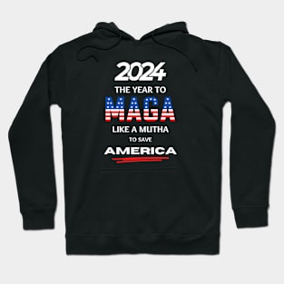 2024 The Year To MAGA Like A Mutha To Save America Hoodie